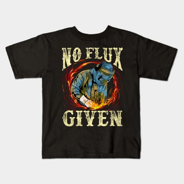 No Flux Given Funny Welding Pun Awesome Welders Kids T-Shirt by theperfectpresents